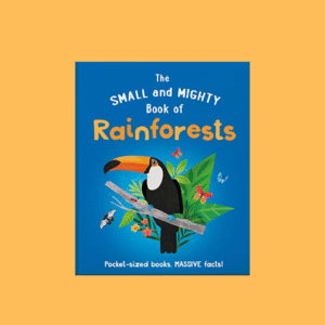 The Small and Mighty Book of Rainforests