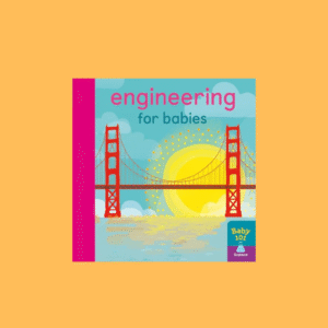 Engineering for Babies (Baby 101)