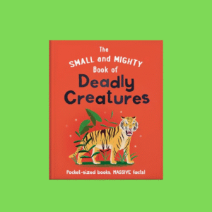 The Small and Mighty Book of Deadly Creatures