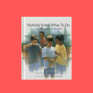 Nobody Knew What to Do: A Story about Bullying